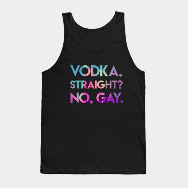 Vodka Straight? No, Gay. Tank Top by iconicole